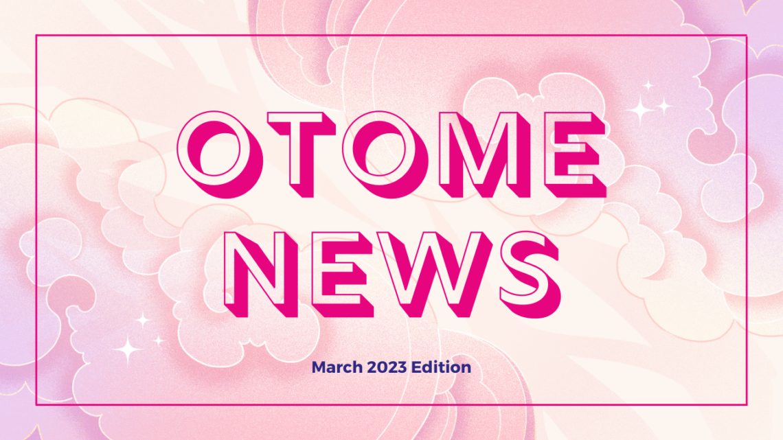 Otome Overload Otome News March 2023 Edition
