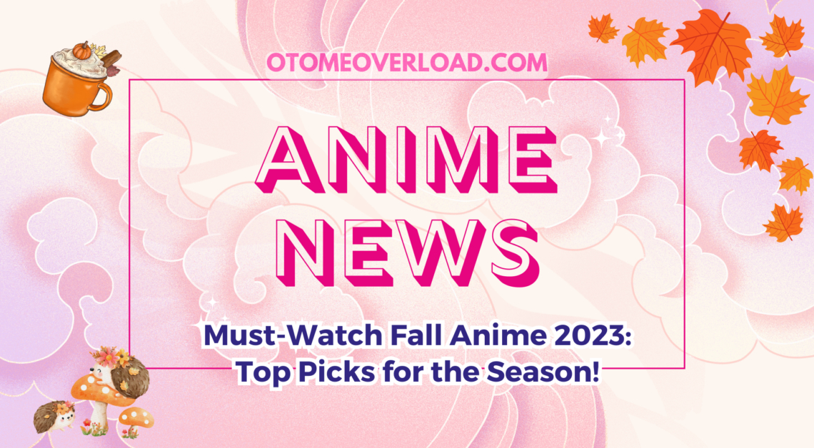 Otome Overload Fall 2023 must watch anime picks
