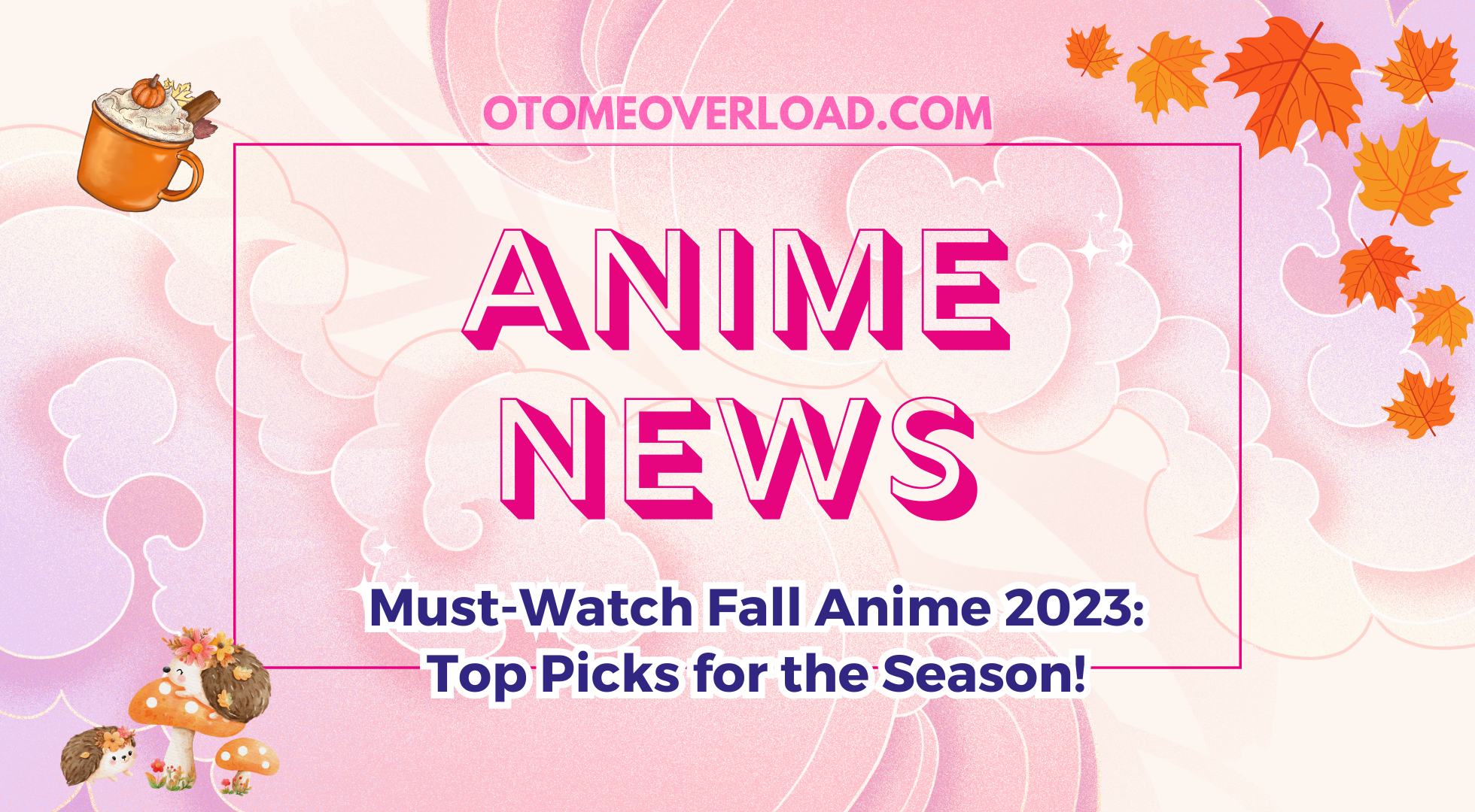 Must-Watch Fall Anime 2023: My Picks for the Season! - Otome Overload